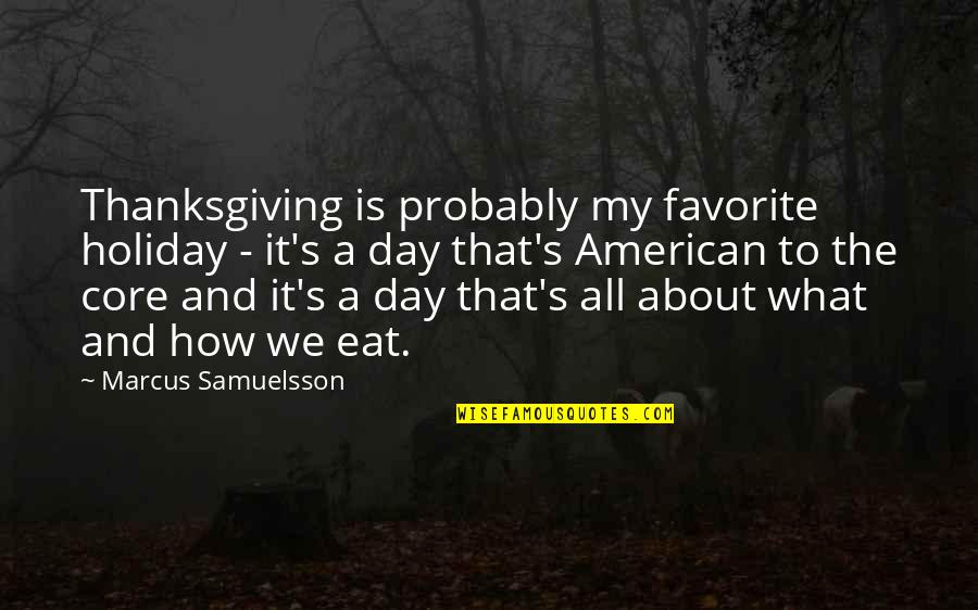 The Best Thanksgiving Day Quotes By Marcus Samuelsson: Thanksgiving is probably my favorite holiday - it's