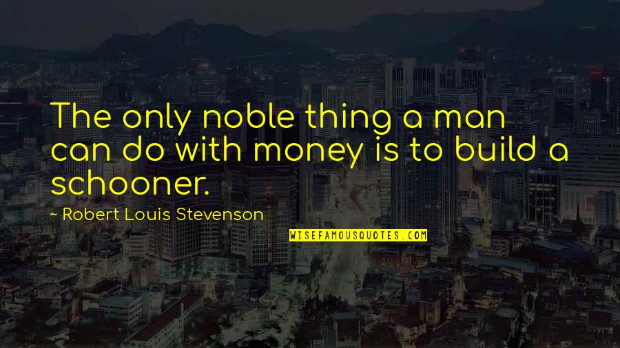 The Best Thing A Man Can Do Quotes By Robert Louis Stevenson: The only noble thing a man can do