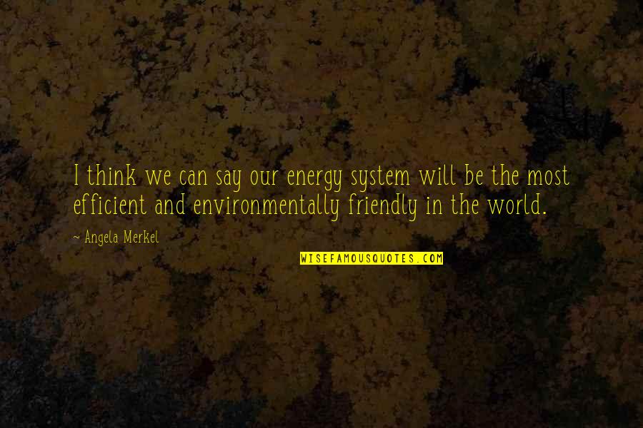 The Best Thing About Living In A Small Town Quotes By Angela Merkel: I think we can say our energy system The Best Thing About Living In A Small Town Quotes By Angela Merkel: I think we can say our energy system