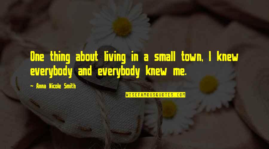 The Best Thing About Living In A Small Town Quotes By Anna Nicole Smith: One thing about living in a small town, The Best Thing About Living In A Small Town Quotes By Anna Nicole Smith: One thing about living in a small town,