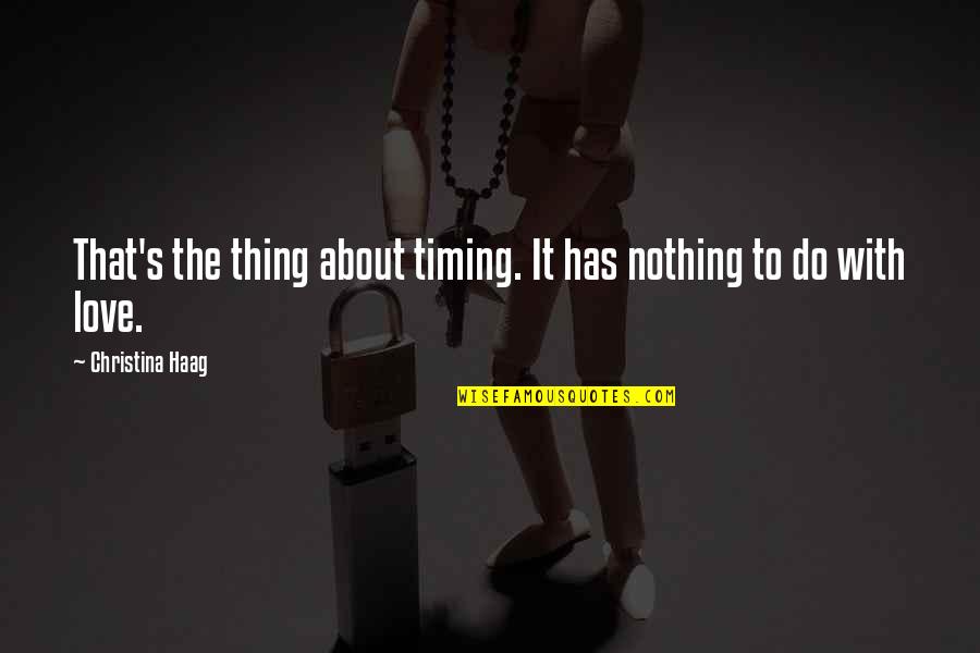 The Best Thing About Love Quotes By Christina Haag: That's the thing about timing. It has nothing