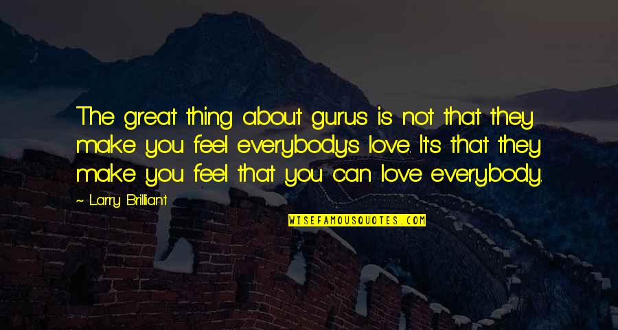 The Best Thing About Love Quotes By Larry Brilliant: The great thing about gurus is not that