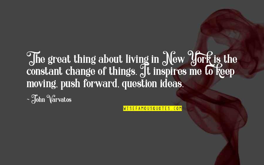 The Best Thing About Moving On Quotes By John Varvatos: The great thing about living in New York