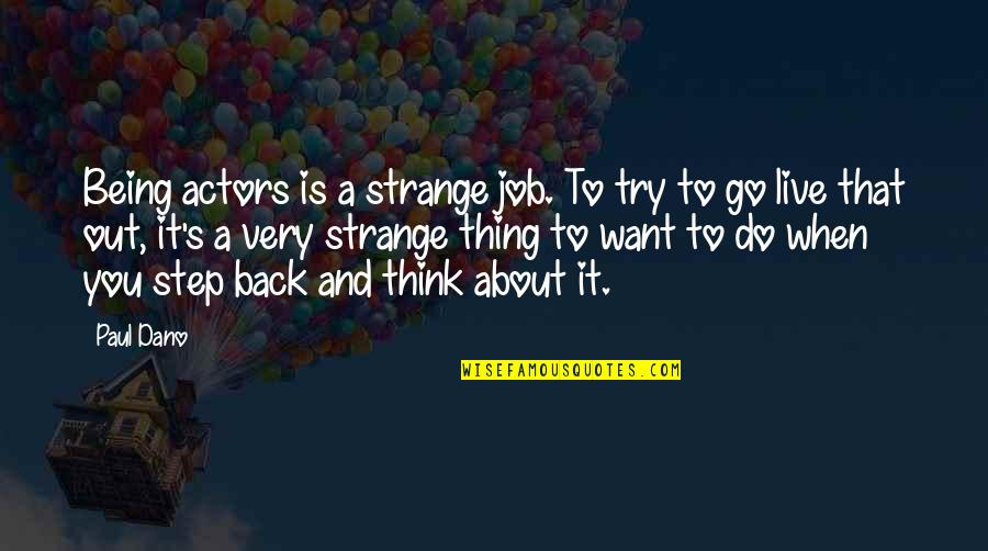 The Best Thing About My Job Quotes By Paul Dano: Being actors is a strange job. To try The Best Thing About My Job Quotes By Paul Dano: Being actors is a strange job. To try