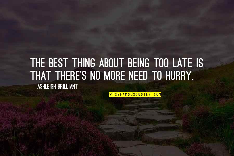 The Best Thing About Quotes By Ashleigh Brilliant: The best thing about being too late is