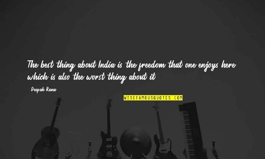 The Best Thing About Quotes By Deepak Rana: The best thing about India is the freedom