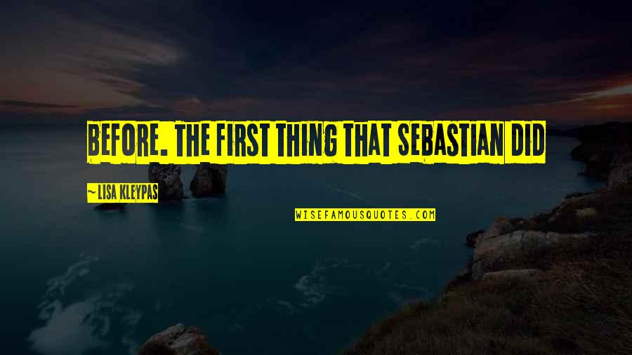 The Best Thing I Ever Did Quotes By Lisa Kleypas: before. The first thing that Sebastian did