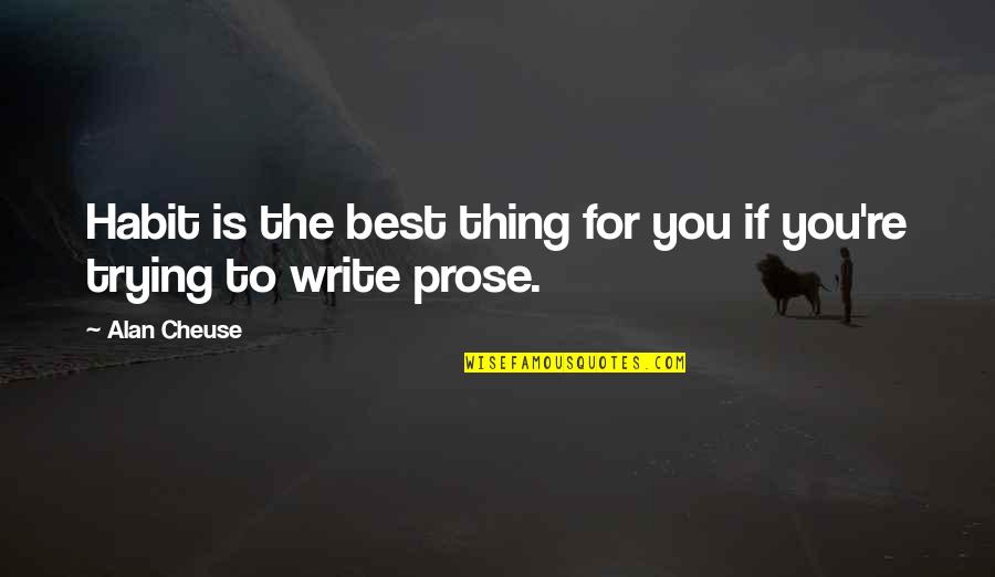 The Best Thing Is You Quotes By Alan Cheuse: Habit is the best thing for you if