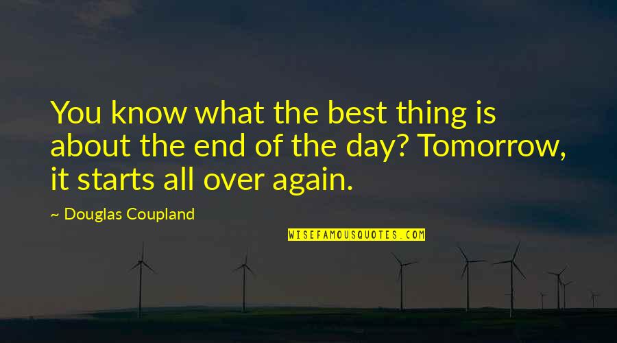 The Best Thing Is You Quotes By Douglas Coupland: You know what the best thing is about