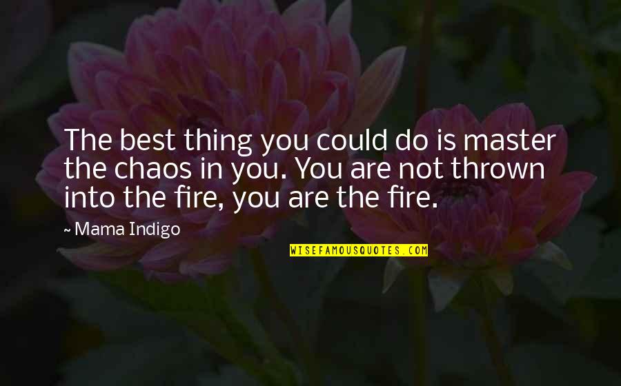 The Best Thing Is You Quotes By Mama Indigo: The best thing you could do is master