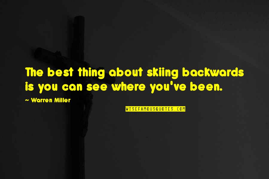 The Best Thing Is You Quotes By Warren Miller: The best thing about skiing backwards is you