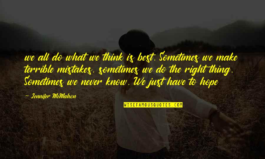 The Best Thing To Do Is The Right Thing Quotes By Jennifer McMahon: we all do what we think is best. The Best Thing To Do Is The Right Thing Quotes By Jennifer McMahon: we all do what we think is best.