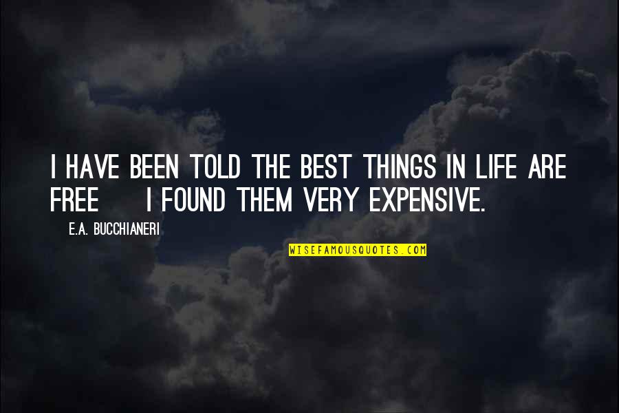 The Best Things Are Free Quotes By E.A. Bucchianeri: I have been told the best things in