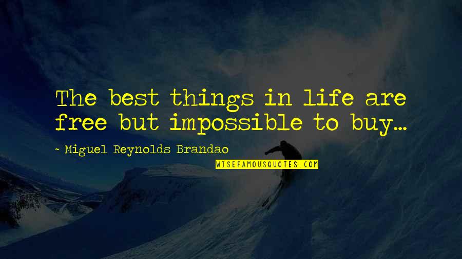 The Best Things Are Free Quotes By Miguel Reynolds Brandao: The best things in life are free but