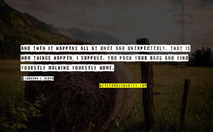 The Best Things Happen Unexpectedly Quotes By Shannon L. Alder: And then it happens all at once and