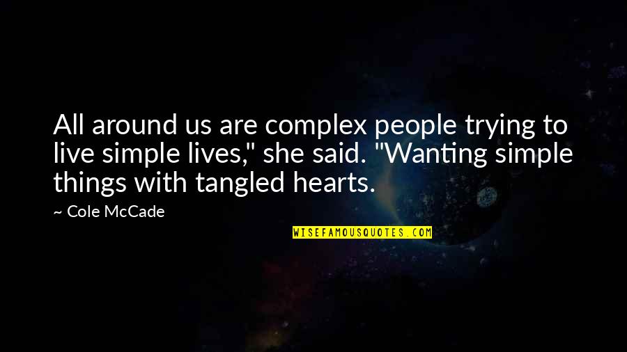 The Best Things In Life Are Simple Quotes By Cole McCade: All around us are complex people trying to