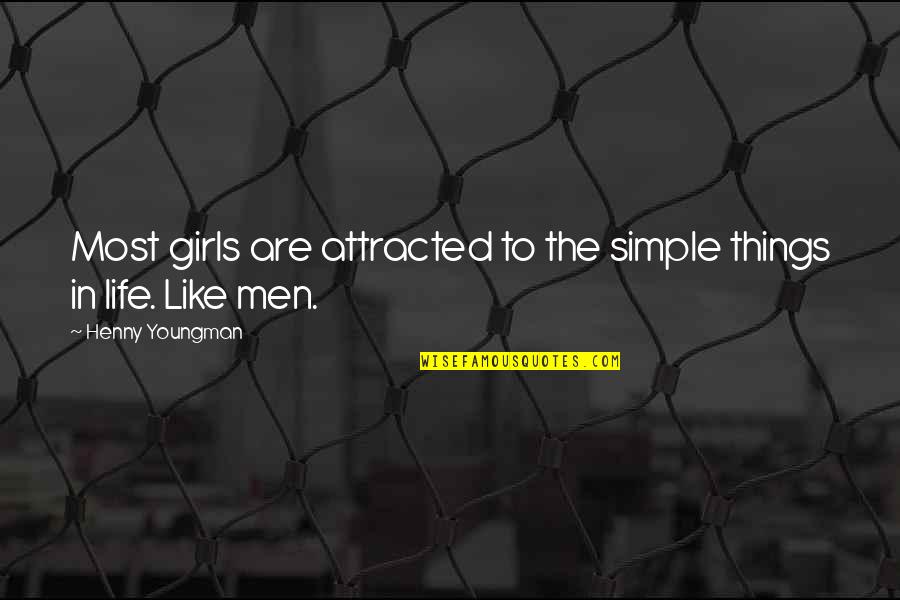 The Best Things In Life Are Simple Quotes By Henny Youngman: Most girls are attracted to the simple things