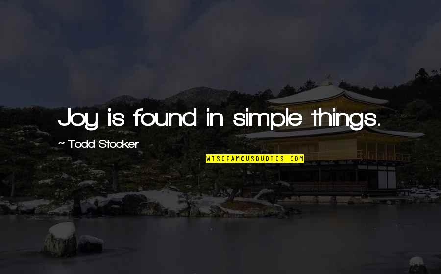 The Best Things In Life Are Simple Quotes By Todd Stocker: Joy is found in simple things.