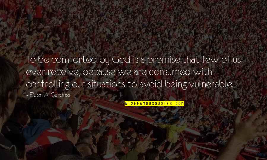 The Best Things In Life Are The Hardest Quotes By E'yen A. Gardner: To be comforted by God is a promise