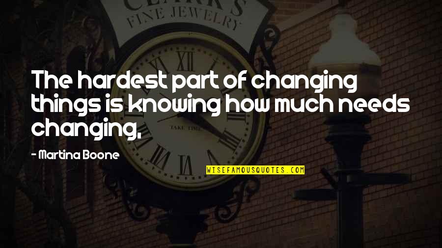 The Best Things In Life Are The Hardest Quotes By Martina Boone: The hardest part of changing things is knowing