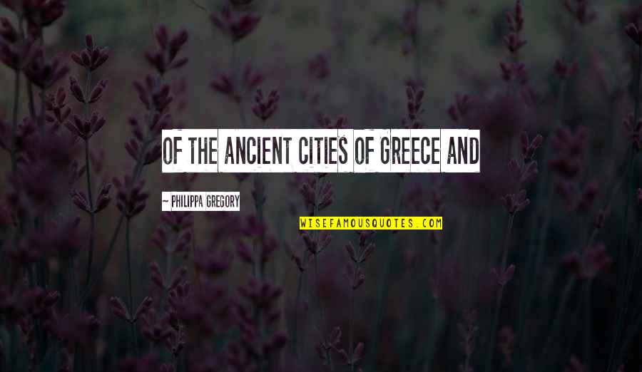 The Best Things In Life Are The Hardest Quotes By Philippa Gregory: of the ancient cities of Greece and
