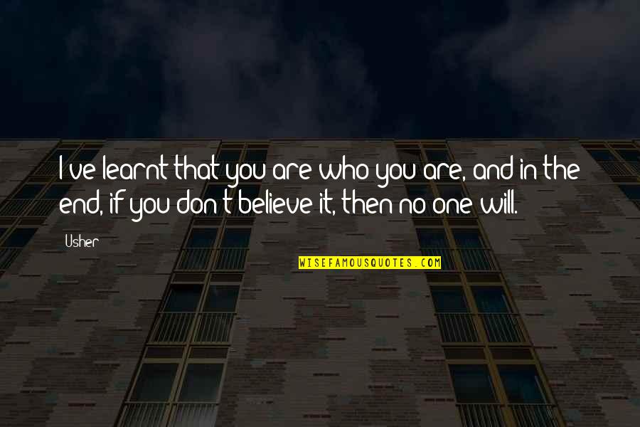 The Best Things In Life Are The Hardest Quotes By Usher: I've learnt that you are who you are,