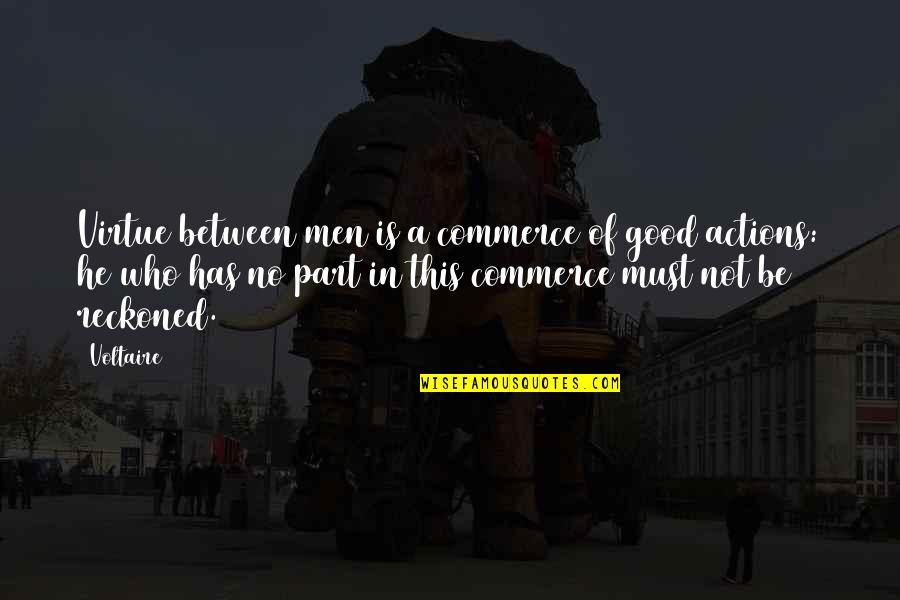 The Best Things In Life Are The Hardest Quotes By Voltaire: Virtue between men is a commerce of good