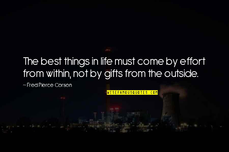 The Best Things In Life Quotes By Fred Pierce Corson: The best things in life must come by The Best Things In Life Quotes By Fred Pierce Corson: The best things in life must come by