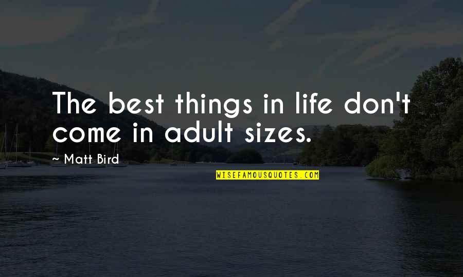 The Best Things In Life Quotes By Matt Bird: The best things in life don't come in