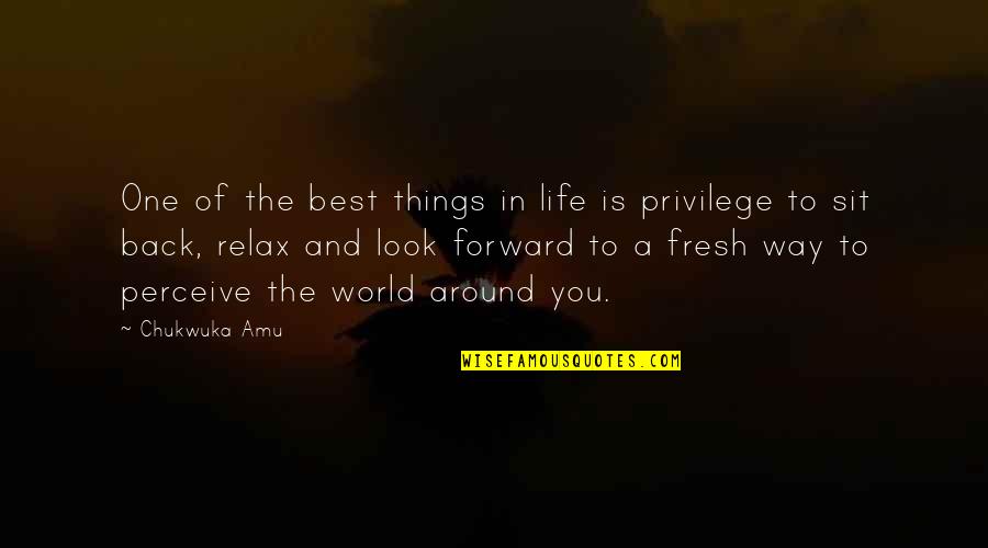 The Best Things In The World Quotes By Chukwuka Amu: One of the best things in life is