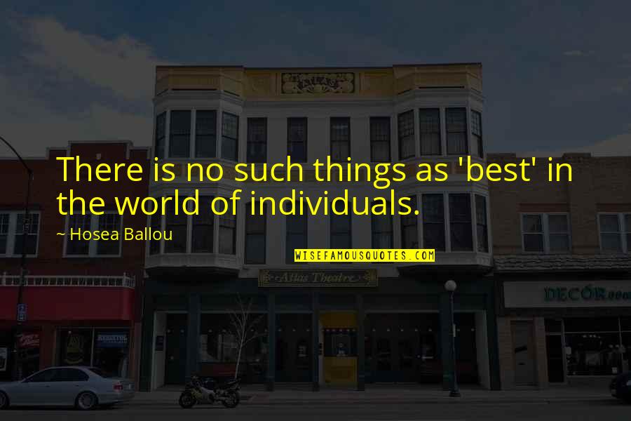 The Best Things In The World Quotes By Hosea Ballou: There is no such things as 'best' in