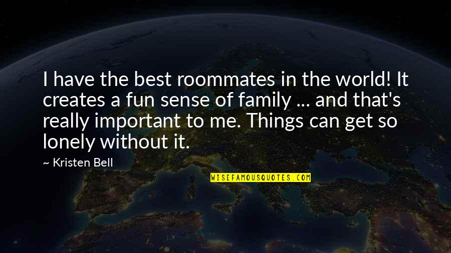 The Best Things In The World Quotes By Kristen Bell: I have the best roommates in the world!