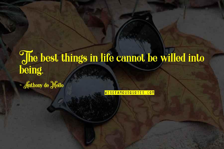 The Best Things Life Quotes By Anthony De Mello: The best things in life cannot be willed