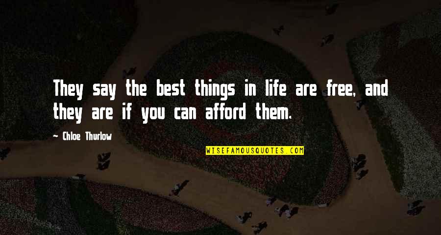 The Best Things Life Quotes By Chloe Thurlow: They say the best things in life are