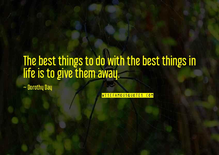 The Best Things Life Quotes By Dorothy Day: The best things to do with the best