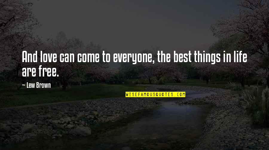 The Best Things Life Quotes By Lew Brown: And love can come to everyone, the best