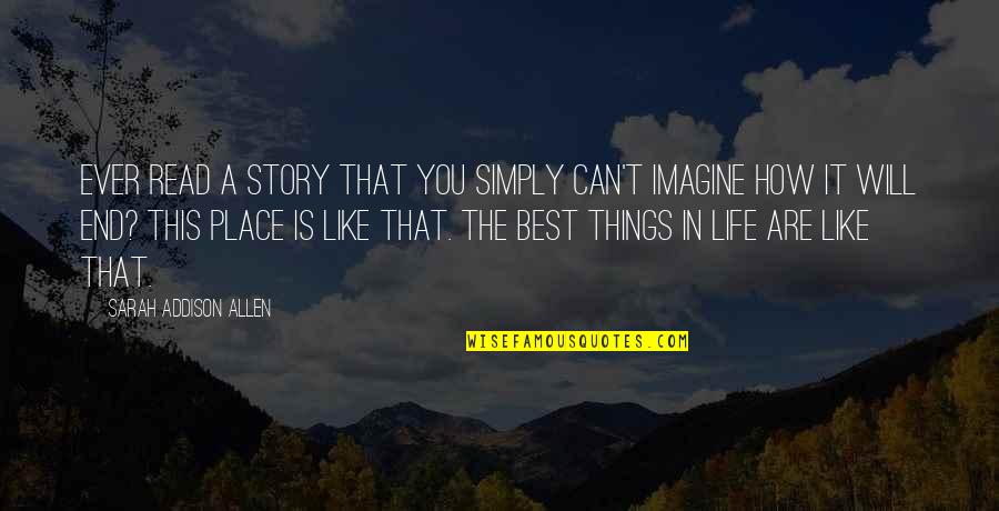 The Best Things Life Quotes By Sarah Addison Allen: Ever read a story that you simply can't