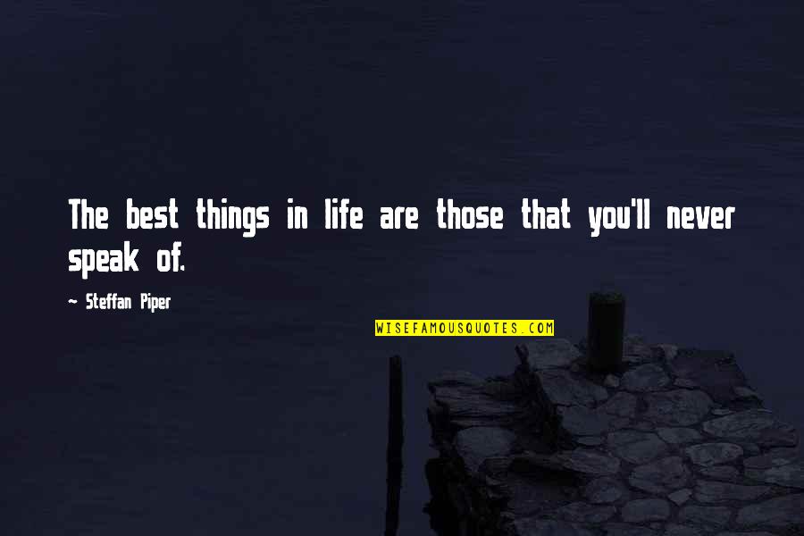 The Best Things Life Quotes By Steffan Piper: The best things in life are those that