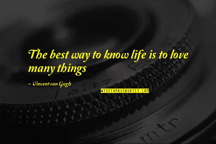 The Best Things Life Quotes By Vincent Van Gogh: The best way to know life is to