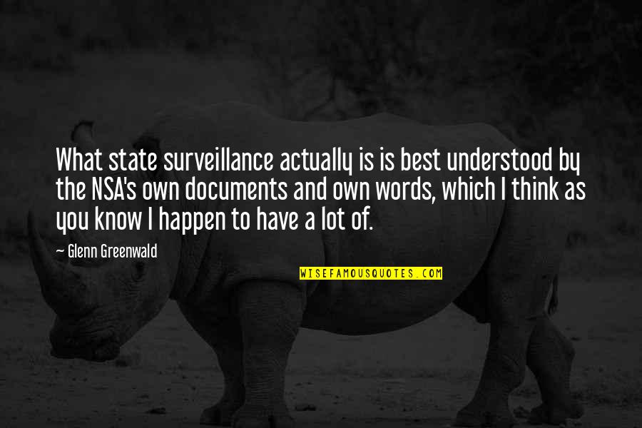The Best Thinking Of You Quotes By Glenn Greenwald: What state surveillance actually is is best understood