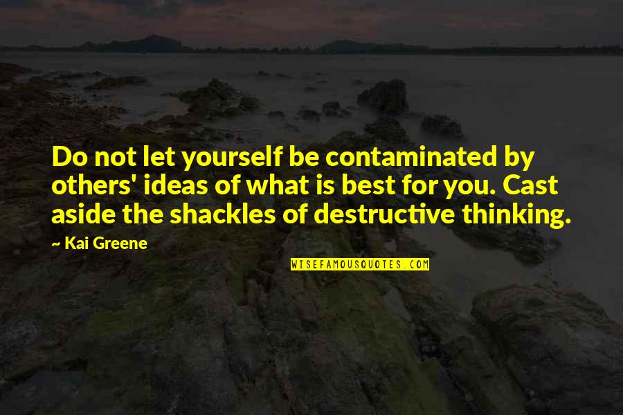 The Best Thinking Of You Quotes By Kai Greene: Do not let yourself be contaminated by others'