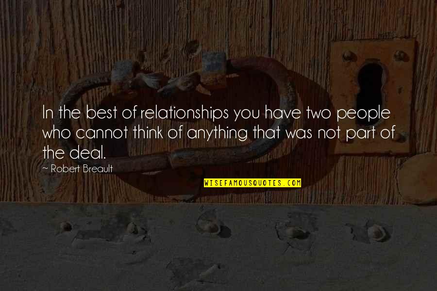 The Best Thinking Of You Quotes By Robert Breault: In the best of relationships you have two