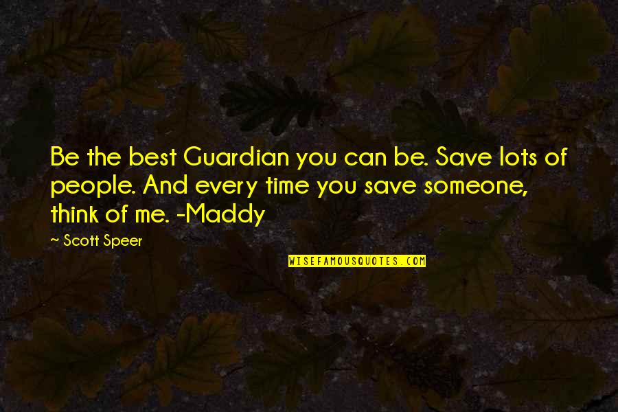 The Best Thinking Of You Quotes By Scott Speer: Be the best Guardian you can be. Save