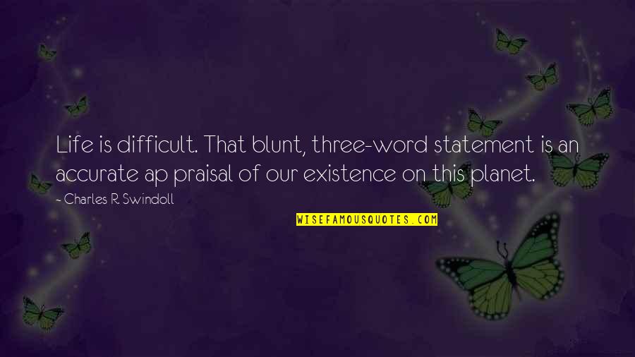 The Best Three Word Quotes By Charles R. Swindoll: Life is difficult. That blunt, three-word statement is