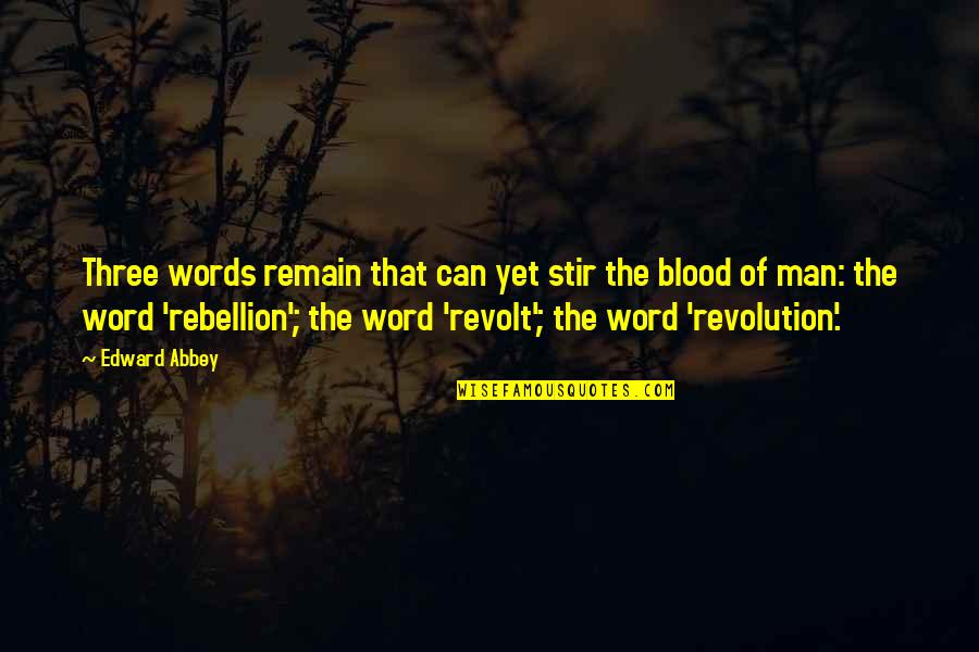 The Best Three Word Quotes By Edward Abbey: Three words remain that can yet stir the