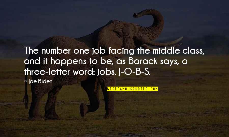 The Best Three Word Quotes By Joe Biden: The number one job facing the middle class,