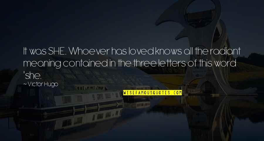 The Best Three Word Quotes By Victor Hugo: It was SHE. Whoever has loved knows all