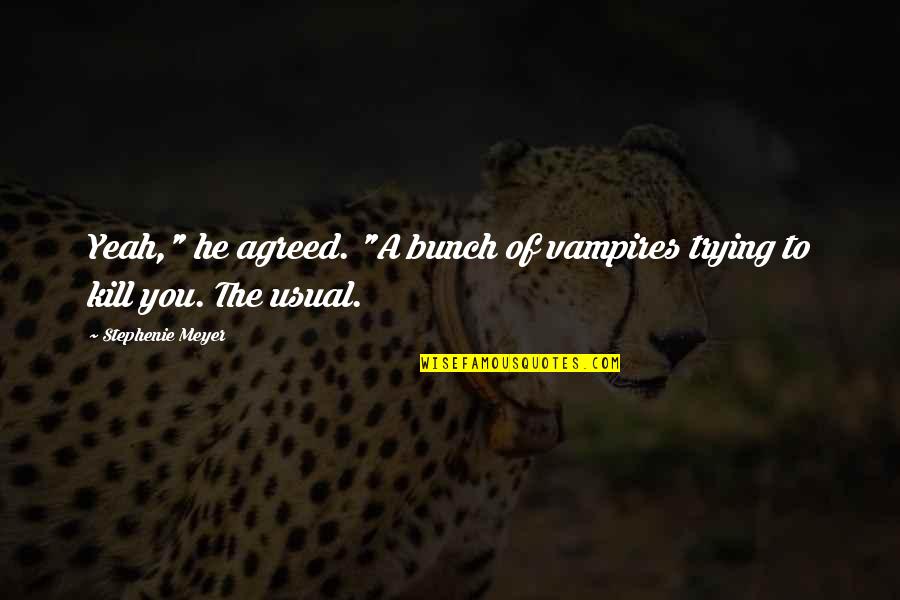 The Best Time To Invest Was Yesterday Quotes By Stephenie Meyer: Yeah," he agreed. "A bunch of vampires trying The Best Time To Invest Was Yesterday Quotes By Stephenie Meyer: Yeah," he agreed. "A bunch of vampires trying