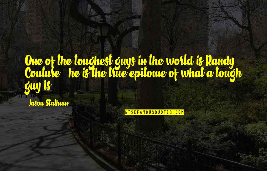 The Best Tough Guy Quotes By Jason Statham: One of the toughest guys in the world