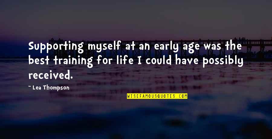 The Best Training Quotes By Lea Thompson: Supporting myself at an early age was the The Best Training Quotes By Lea Thompson: Supporting myself at an early age was the